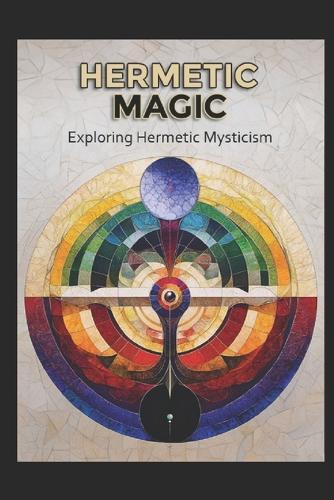Hermetic Magic: Exploring Hermetic Mysticism