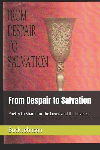 From Despair to Salvation: Poetry to Share, for the Loved and the Loveless