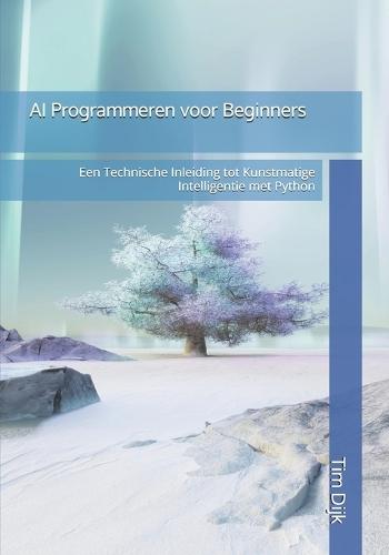 AI Programmeren voor Beginners: Een Technische Inleiding tot Kunstmatige Intelligentie met Python