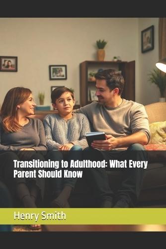 Transitioning to Adulthood: What Every Parent Should Know