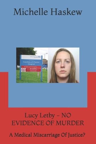 Lucy Letby - NO EVIDENCE OF MURDER: A Medical Miscarriage Of Justice? (Vol 2)