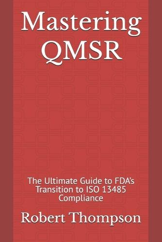 Mastering QMSR: The Ultimate Guide to FDA's Transition to ISO 13485 Compliance