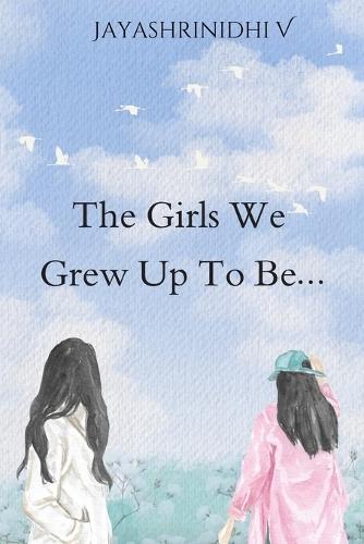 The Girls We Grew Up To Be