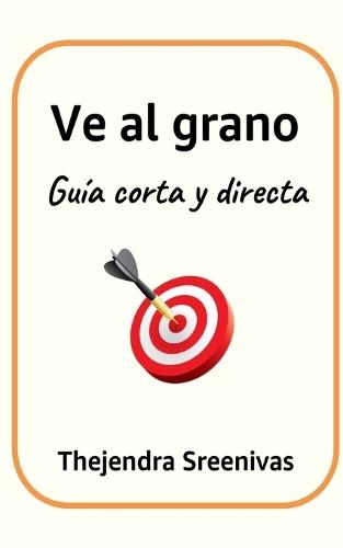 Ve al grano: Guía corta y directa