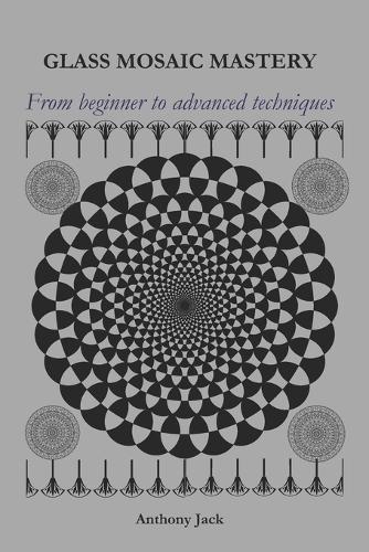 Glass Mosiac Mastery: From beginner to advanced techniques