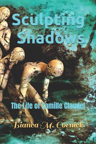 Sculpting Shadows: The Life of Camille Claudel