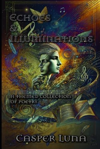 Echoes & Illuminations: A themed collection of poetry