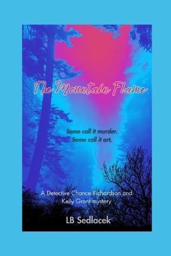 The Mountain Flame: A Detective Chance Richardson and Kelly Grant mystery