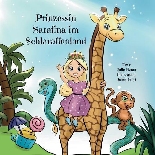 Prinzessin Sarafina im Schlaraffenland: Erzählung über eine Prinzessin, die Wertschätzung lernt