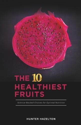 The 10 Healthiest Fruits: Science-Backed Choices for Optimal Nutrition