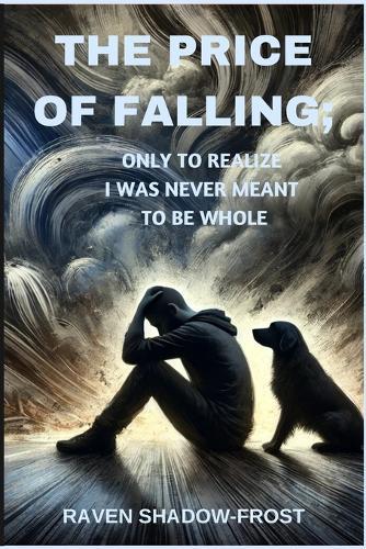 The Price of Falling: Only to Realize I Was Never Meant to Be Whole