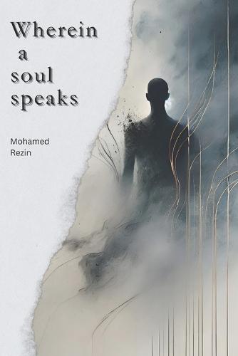 Wherein A Soul Speaks: A collection of poems on the reflections on the fragility of existence