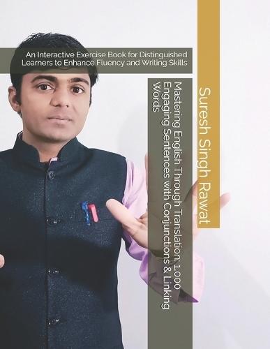 Mastering English Through Translation: 1,000 Engaging Sentences with Conjunctions & Linking Words: An Interactive Exercise Book for Distinguished Learners to Enhance Fluency and Writing Skills