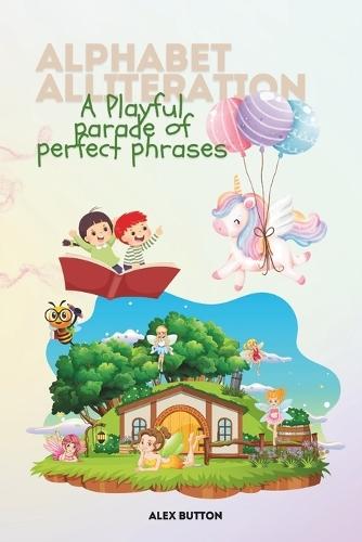 Alphabet Alliteration: A playful parade of perfect phrases