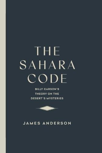 The Sahara Code: Bill Carson's Theory on the Desert's Mysteries