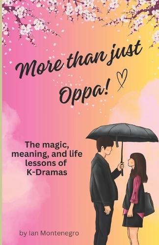 More than just Oppa: The magic, meaning, and life lessons of K-Dramas