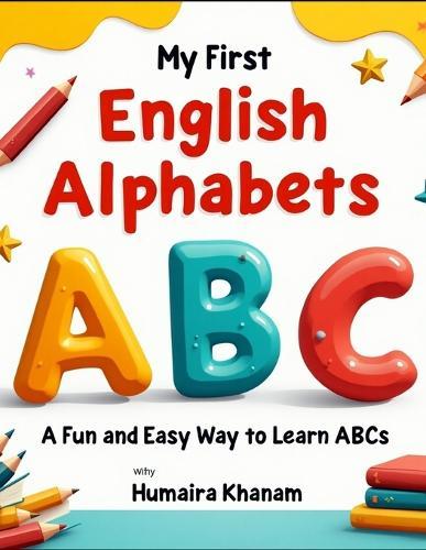 My First English Alphabets: A Fun and Easy Way to Learn ABCs