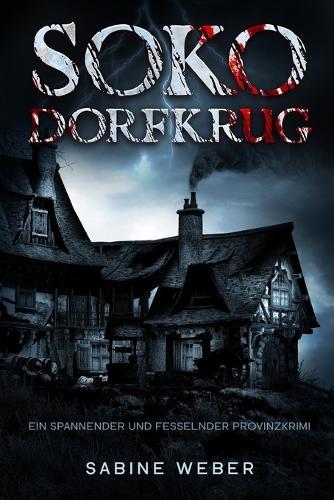Soko Dorfkrug: Ein spannender und fesselnder Provinzkrimi