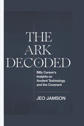 The Ark Decoded: Billy Carson's Insights on Ancient Technology and the Covenant