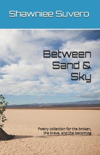 Between Sand & Sky: Poetry collection for the broken, the brave, and the becoming
