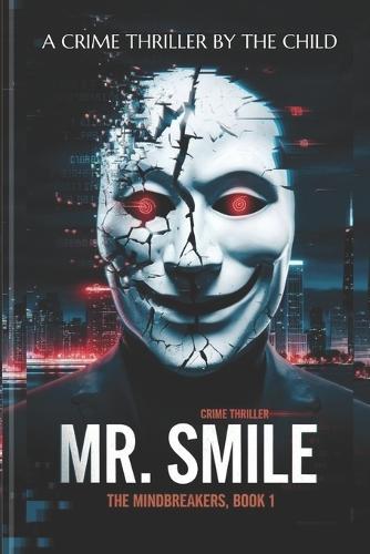 Mr. Smile: A Crime Thriller (The Mindbreakers Book 1)