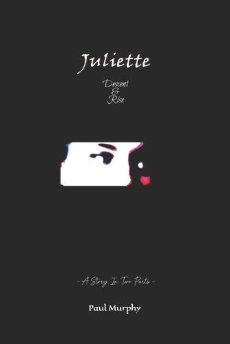 Juliette: Descent & Rise: - A Tale In Two Parts -
