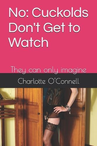 No: Cuckolds Don't Get to Watch: They can only imagine