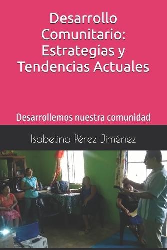 Desarrollo Comunitario: Estrategias y Tendencias Actuales: Desarrollemos nuestra comunidad