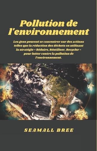 Pollution de l'environnement: Les gens peuvent se concentrer sur des actions telles que la réduction des déchets en utilisant la stratégie Réduire, Réutiliser, Recycler pour lutter contre la