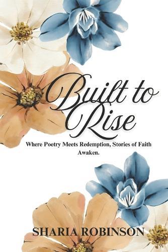 Built to Rise: Where Poetry Meets Redemption, Stories of Faith Awaken