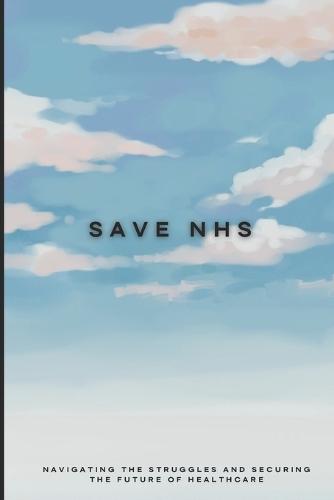 Save Nhs: Navigating the Struggles and Securing the Future of Healthcare