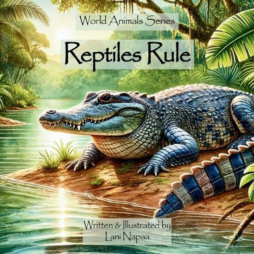 Reptiles Rule: World Animals Series