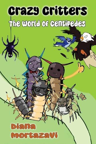 Crazy Critters: The World of Centipedes