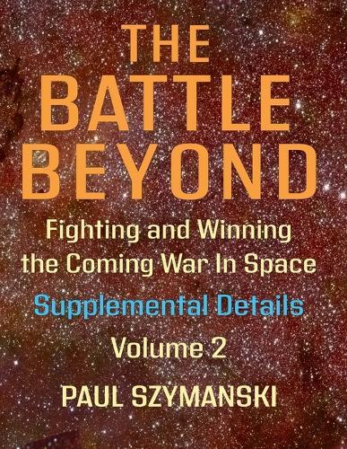 The Battle Beyond-Fighting and Winning the Coming War in Space - Supplemental Details - Volume 2: Space Warfighting Detailed Lists of Satellite Attack Options
