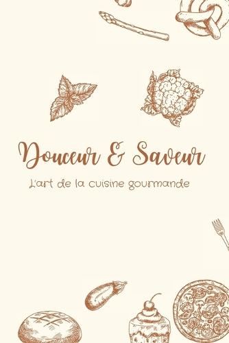 Douceur & Saveur: L'art de la cuisine gourmande