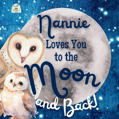 Nannie Loves You to the Moon and Back: A Beautiful Story of Love That Stretches as Far as the Stars