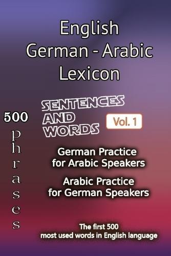 English German Arabic Lexicon - Volume 1: Most common words and everyday usage phrases.