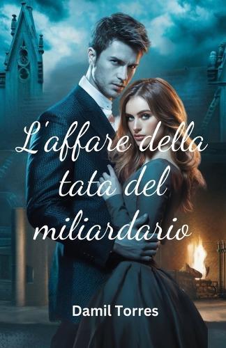 L'affare della tata del miliardario: Un uomo distrutto, una donna disperata e un amore che nessuno dei due ha visto arrivare