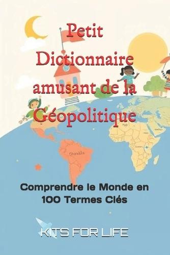 Petit Dictionnaire amusant de la Géopolitique: Comprendre le Monde en 100 Termes Clés
