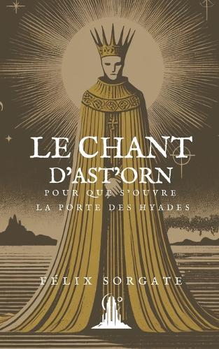 Le Chant d'Ast'Orn: Pour que s'ouvre la Porte des Hyades