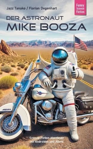 Der Astronaut Mike Booza: Science Fiction Abenteuer mit Androiden und Aliens