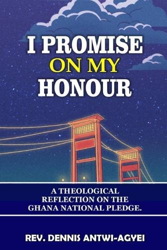 I Promise on My Honour: A Theological Reflection on the Ghana National Pledge