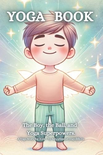 Yoga Book The Boy, the Ball, and Yoga Superpowers: A Yoga Story for Kids