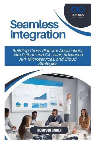 Seamless Integration: Building Cross-Platform Applications with Python and C# Using Advanced API, Microservices, and Cloud Strategies