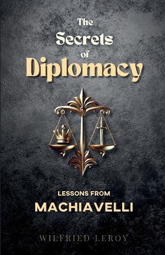 The Secrets of Diplomacy: Lessons from Machiavelli