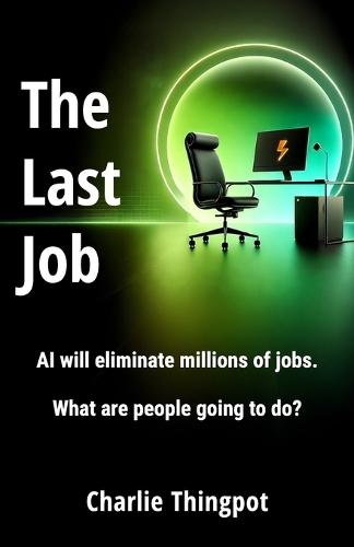 The Last Job: AI will eliminate millions of jobs. What are people going to do?