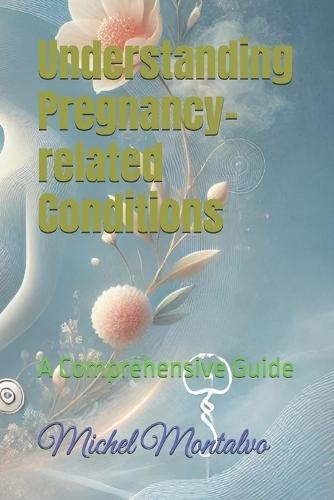 Understanding Pregnancy-related Conditions: A Comprehensive Guide