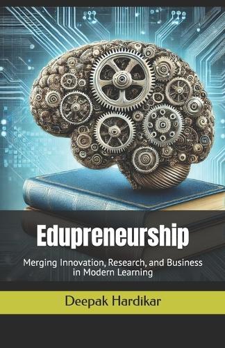 Edupreneurship: Merging Innovation, Research, and Business in Modern Learning