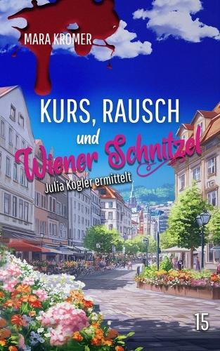 Kurs, Rausch und Wiener Schnitzel: Julia Kogler ermittelt Band 15