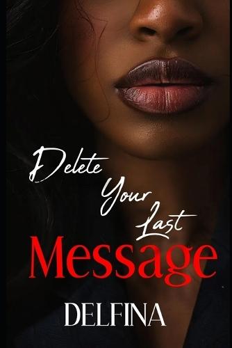 Delete Your Last Message: A Story of Obsession and Betrayal